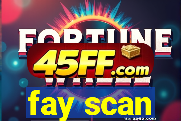 fay scan